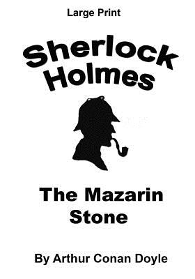 The Mazarin Stone: Sherlock Holmes in Large Print (Large Print Edition)