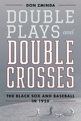 Double Plays and Double Crosses: The Black Sox and Baseball in 1920