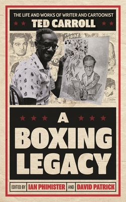 Boxing Legacy: The Life and Works of Writer and Cartoonist Ted Carroll