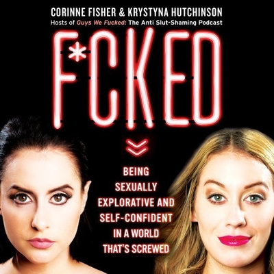 F*cked Lib/E: Being Sexually Explorative and Self-Confident in a World That's Screwed
