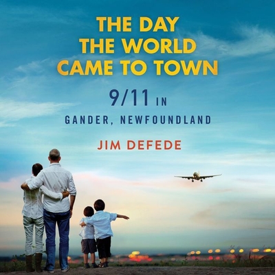 The Day the World Came to Town Lib/E: 9\/11 in Gander, Newfoundland