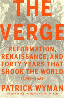 The Verge: Reformation, Renaissance, and Forty Years That Shook the World
