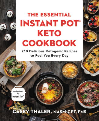 The Essential Instant Pot(r) Keto Cookbook: 210 Delicious Ketogenic Recipes to Fuel You Every Day