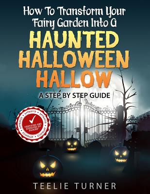 How To Transform Your Fairy Garden Into A Haunted Halloween Hallow: Step by Step Guide