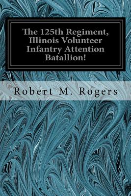 The 125th Regiment, Illinois Volunteer Infantry Attention Batallion!