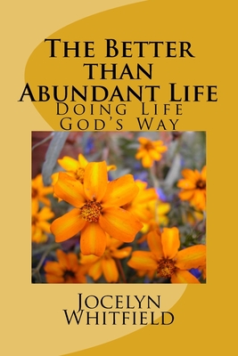 The Better than Abundant Life: Doing Life God's Way