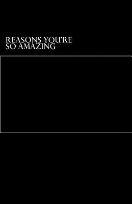 Reasons You're So Amazing