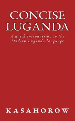 Concise Luganda: A quick introduction to the Modern Luganda language