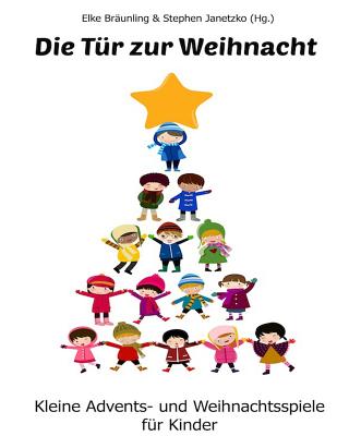 Die Tür zur Weihnacht: Kleine Advents- und Weihnachtsspiele für Kinder