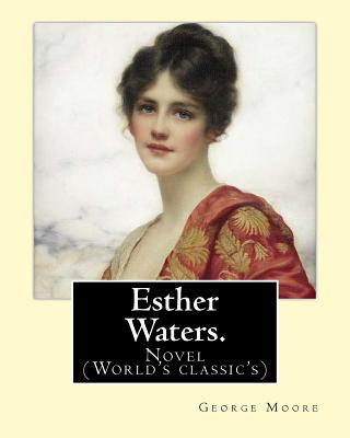 Esther Waters. By: George Moore: Novel (World's classic's)