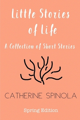 Little Stories of Life (Spring Edition): A Collection of Short Stories