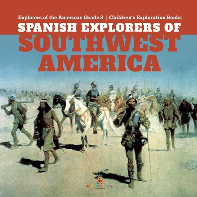 Spanish Explorers of Southwest America Explorers of the Americas Grade 3 Children's Exploration Books