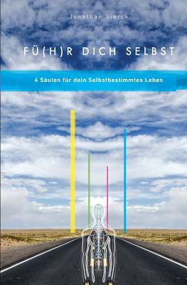 Fü(h)r Dich Selbst: 4 Säulen für dein selbstbestimmtes Leben