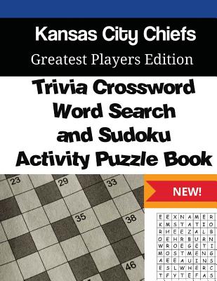 Kansas City Chiefs Trivia Crossword, WordSearch and Sudoku Activity Puzzle Book: Greatest Players Edition