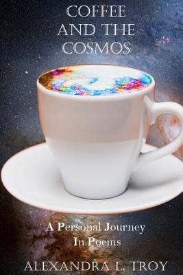Coffee And The Cosmos: A Personal Journey In Poems