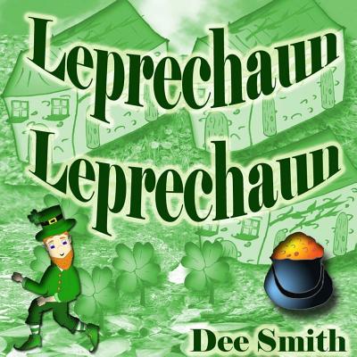 Leprechaun Leprechaun: Rhyming Leprechaun Picture book for preschoolers and kindergartners perfect for St. Patrick's Day Storytimes and read alouds