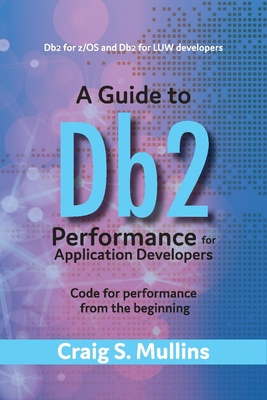 A Guide to DB2 Performance for Application Developers: Code for Performance from the Beginning Volume 1