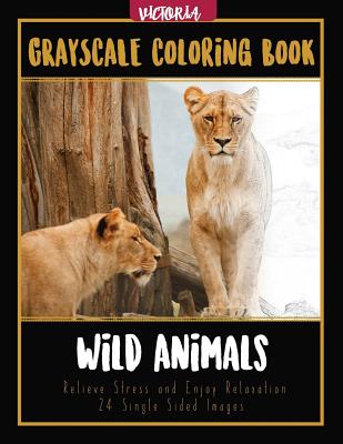 Wild Animals Grayscale Coloring Book: Relieve Stress and Enjoy Relaxation 24 Single Sided Images