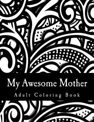 My Awesome Mother: Deluxe Adult Coloring Book