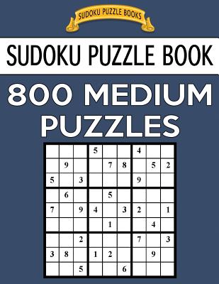 Sudoku Puzzle Book, 800 MEDIUM Puzzles: Single Difficulty Level For No Wasted Puzzles