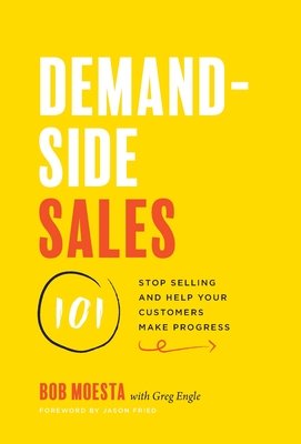 Demand-Side Sales 101: Stop Selling and Help Your Customers Make Progress