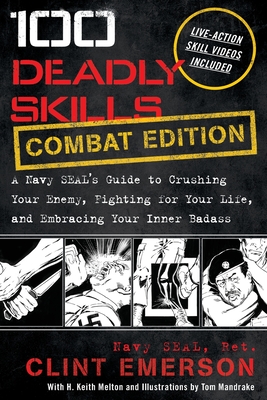 100 Deadly Skills: A Navy SEAL's Guide to Crushing Your Enemy, Fighting for Your Life, and Embracing Your Inner Badass
