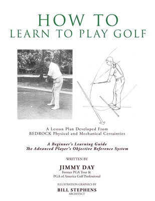 How To Learn To Play Golf: A Lesson Plan Developed From BEDROCK Physical and Mechanical Certainties