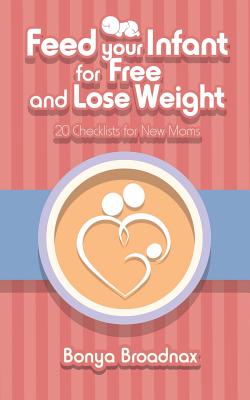 Feed Your Infant for Free and Lose Weight: 20 Checklists for New Moms