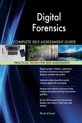 Digital Forensics Complete Self-Assessment Guide
