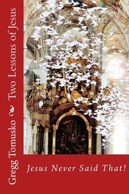 Two Lessons of Jesus: Jesus Never Said That!