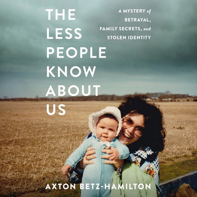 The Less People Know about Us Lib/E: A Mystery of Betrayal, Family Secrets, and Stolen Identity