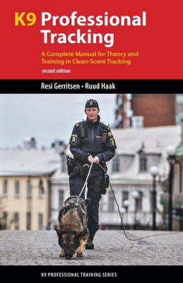 K9 Professional Tracking: A Complete Manual for Theory and Training in Clean-Scent Tracking
