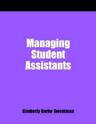 Managing Student Assistants: A How-To-Do-It Manual for Librarians