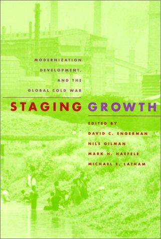 Staging Growth: Modernization, Development, and the Global Cold War