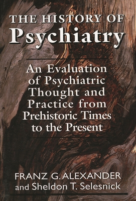 History of Psychiatry: An Evaluation of Psychiatric Thought and Practice from Prehistoric Times to the Present