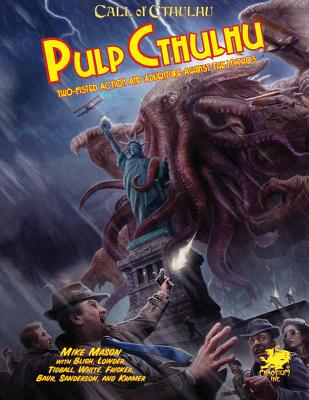 Pulp Cthulhu: Two-Fisted Action and Adventure Against the Mythos