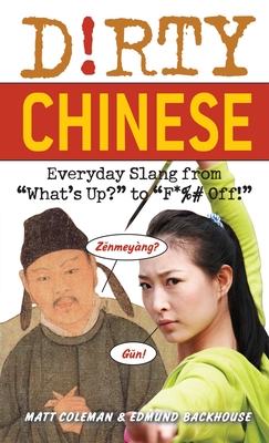 Dirty Chinese: Everyday Slang from What's Up? to F*%# Off!