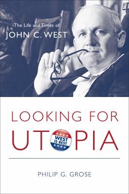 Looking for Utopia: The Life and Times of John C. West