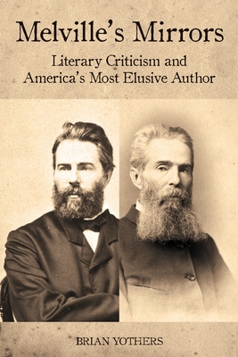 Melville's Mirrors: Literary Criticism and America's Most Elusive Author