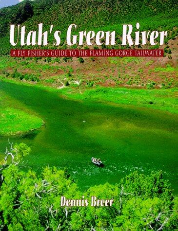 Utah's Green River: A Flyfisher's Guide to the Flaming George Tailwater