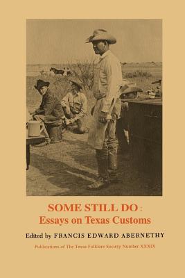 Some Still Do: Essays on Texas Customs