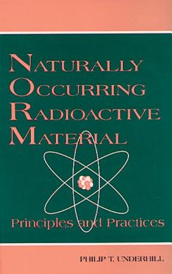 Naturally Occurring Radioactive Materials: Principles and Practices
