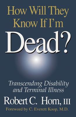 How Will They Know If I'm Dead?: Transcending Disability and Terminal Illness
