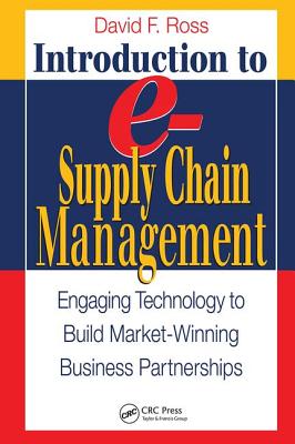 Introduction to e-Supply Chain Management: Engaging Technology to Build Market-Winning Business Partnerships