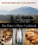 The Paley's Place Cookbook: Recipes and Stories from the Pacific Northwest