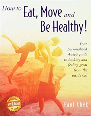 How to Eat, Move, and Be Healthy! (2nd Edition): Your Personalized 4-Step Guide to Looking and Feeling Great from the Inside Out