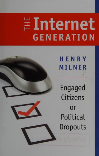 The Internet Generation: Engaged Citizens or Political Dropouts