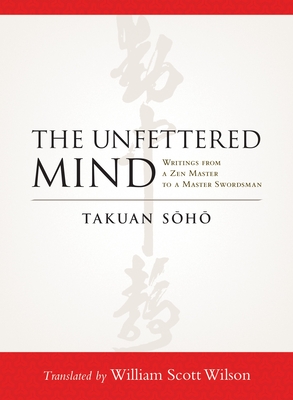 The Unfettered Mind: Writings from a Zen Master to a Master Swordsman