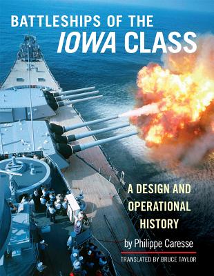 The Battleships of the Iowa Class: A Design and Operational History