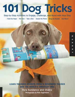 101 Dog Tricks: Step by Step Activities to Engage, Challenge, and Bond with Your Dogvolume 1